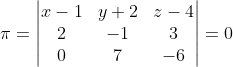 \pi =\begin{vmatrix} x-1 & y+2 & z-4\\ 2& -1 & 3\\ 0& 7& -6 \end{vmatrix}= 0